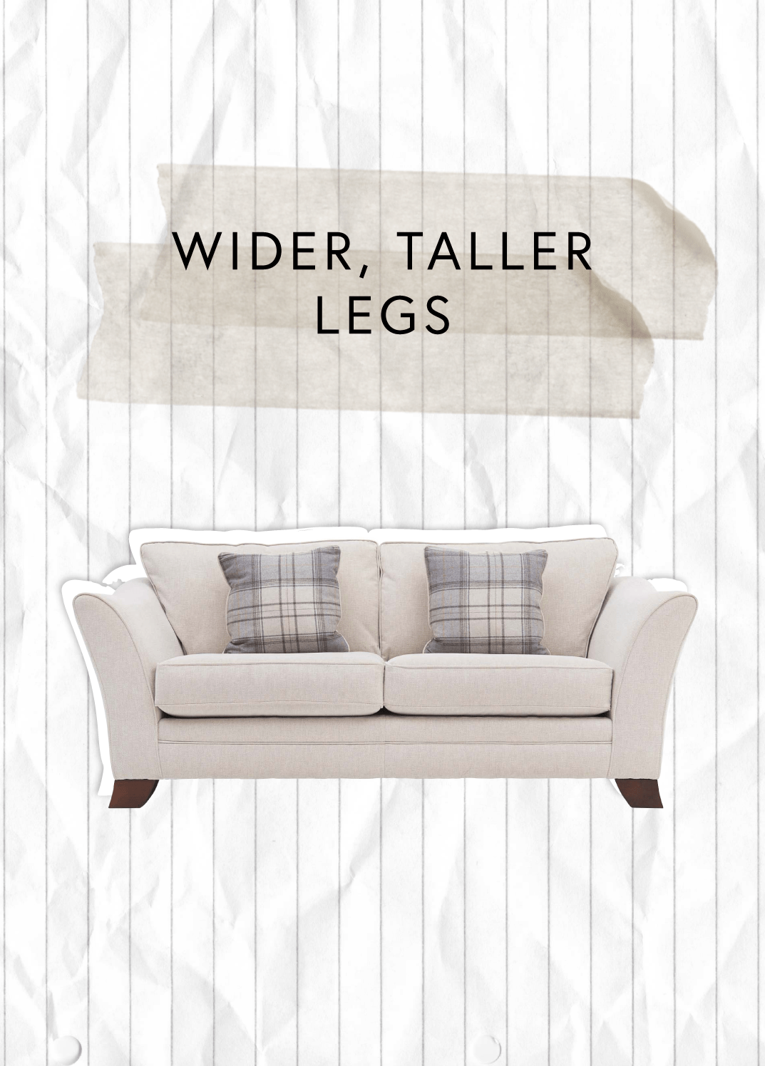 A cream coloured sofa with wider, taller legs